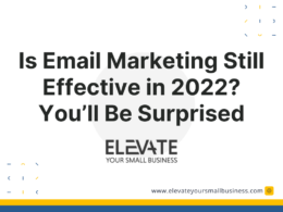 Is Email Marketing Still Effective in 2022? You'll Be Surprised - Elevate Your Small Business