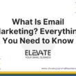 What Is Email Marketing Everything You Need to Know - 2 - Elevate Your Small Business